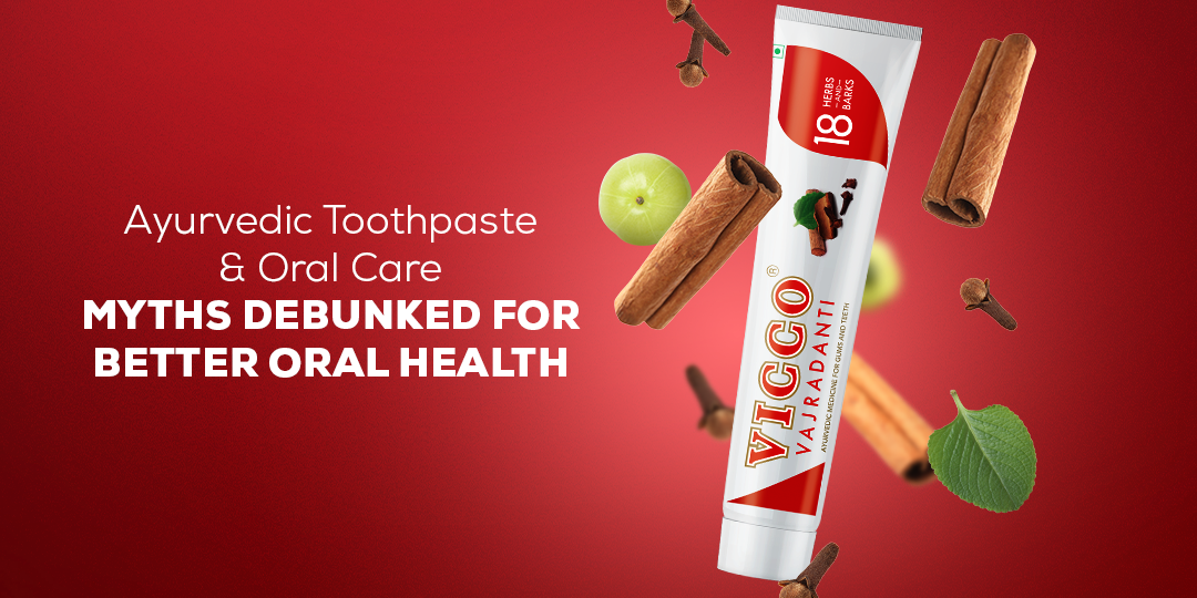 Ayurvedic Toothpaste & Oral Care Myths Debunked for Better Oral Health