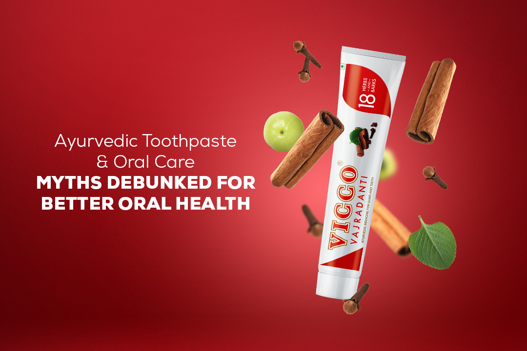 Ayurvedic Toothpaste & Oral Care Myths Debunked for Better Oral Health