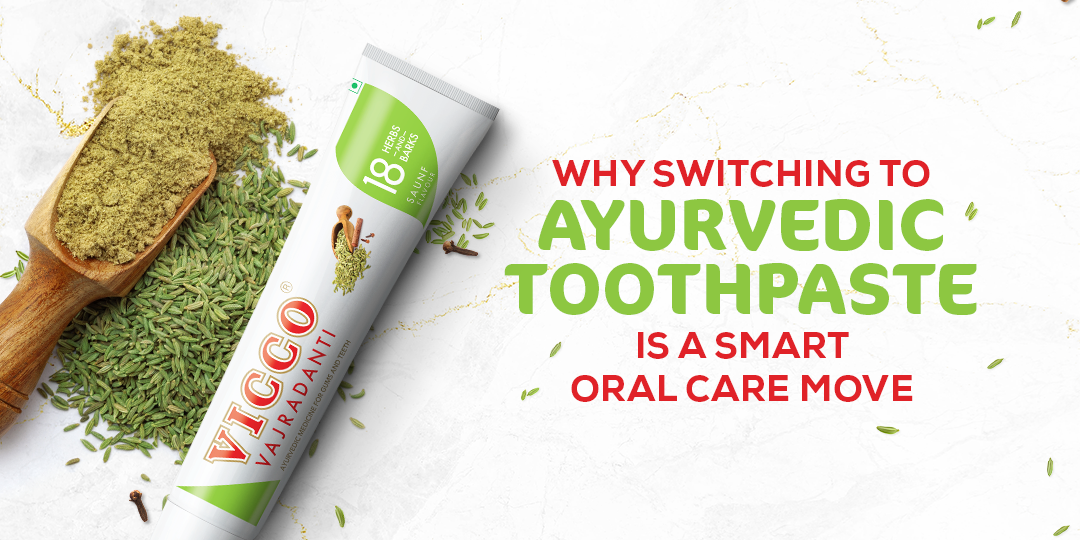 Why Switching to Ayurvedic Toothpaste is a Smart Oral Care Move