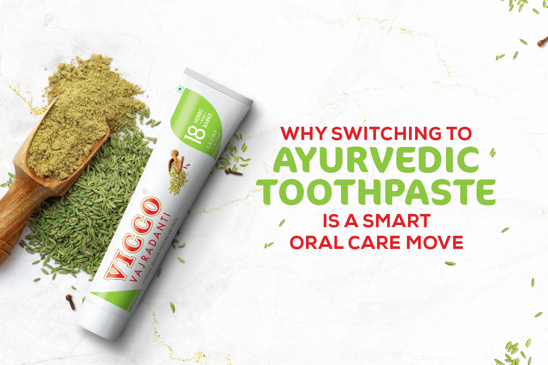 Why Switching to Ayurvedic Toothpaste is a Smart Oral Care Move