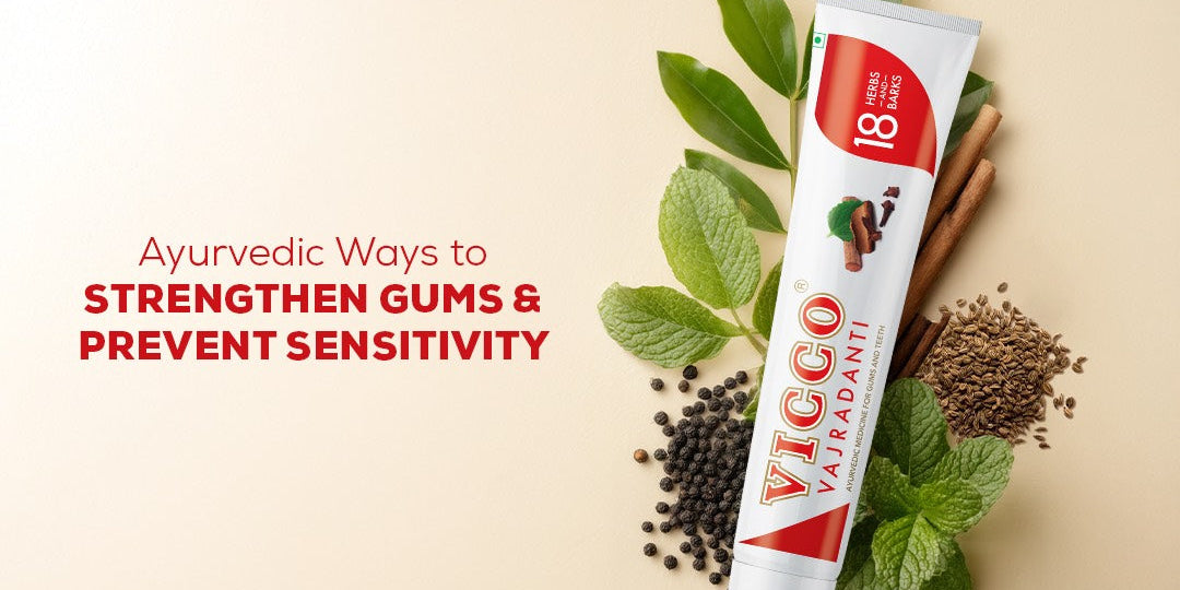 Ayurvedic Ways to Strengthen Gums and Prevent Sensitivity