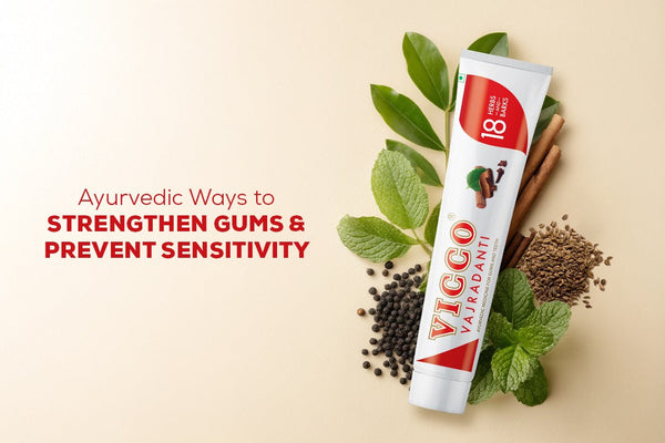 Ayurvedic Ways to Strengthen Gums and Prevent Sensitivity